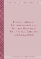Informal Migrant Entrepreneurship and Inclusive Growth in South Africa, Zimbabwe and Mozambique: Growing Informal Cities Project (Migration Policy) 1920596100 Book Cover