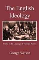The English Ideology: Studies on the Language of Victorian Politics 0718891562 Book Cover