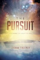 The Pursuit: Exploring the Heart of God 1944704302 Book Cover