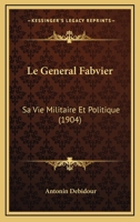 Le Général Fabvier: Sa Vie Militaire Et Politique 116015841X Book Cover
