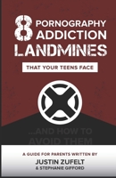 8 Pornography Addiction Landmines That Your Teens Face: ...and How to Avoid Them 1698995369 Book Cover