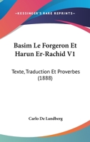 Basim Le Forgeron Et Harun Er-Rachid V1: Texte, Traduction Et Proverbes (1888) 1160043809 Book Cover