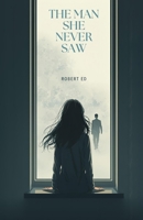 THE SHE NEVER SAW , ROBERT ED: A Story of Love, Loss, and the Promise of Forever B0G6M9NVVN Book Cover