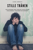 Stille Tränen: Wie Männer den Verlust nach einer Fehlgeburt verarbeiten können (German Edition) B0DL4QSMBJ Book Cover