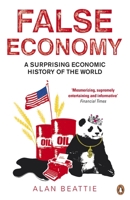 False Economy: A Surprising Economic History of the World 1594488665 Book Cover