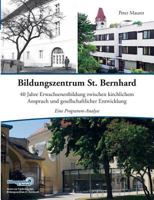Bildungszentrum St. Bernhard: 40 Jahre Erwachsenenbildung zwischen kirchlichem Anspruch und gesellschaftlicher Entwicklung. Eine Programm-Analyse 373225464X Book Cover
