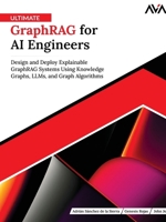 Ultimate GraphRAG for AI Engineers: Design and Deploy Explainable GraphRAG Systems Using Knowledge Graphs, LLMs, and Graph Algorithms (English Edition) 8169646251 Book Cover