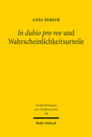 In Dubio Pro Reo Und Wahrscheinlichkeitsurteile: Eine Untersuchung Zur Richterlichen Entscheidung Unter Anwendung Von Prognosenormen, Verdachtsnormen 3161625773 Book Cover