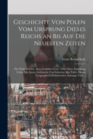 Geschichte von Polen vom Ursprung dieses Reichs an bis auf die neuesten Zeiten: Für nicht Gelehrt, aber gebildete Leser. Nebst einer einleitung ueber ... Anhange und ... 1019090669 Book Cover