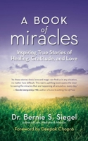 A Book of Miracles: Inspiring True Stories of Healing, Gratitude, and Love 1608683044 Book Cover