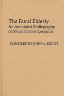 The Rural Elderly: An Annotated Bibliography of Social Science Research 0313235090 Book Cover