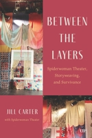 Between the Layers: Spiderwoman Theatre, Storyweaving, and Survivance 1487507917 Book Cover
