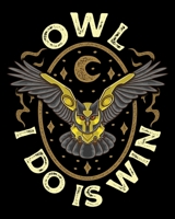 Owl I Do Is Win: Cute & Funny Owl All I Do Is Win Pun Adorable Winning Owl 2020-2021 Weekly Planner & Gratitude Journal (110 Pages, 8" x 10") Blank ... Moments of Thankfulness & To Do Lists 167287789X Book Cover