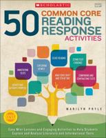 50 Common Core Reading Response Activities: Easy Mini-Lessons and Engaging Activities to Help Students Explore and Analyze Literature and Informational Texts 0545626773 Book Cover