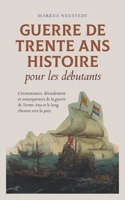 Guerre de Trente Ans Histoire pour les débutants Circonstances, déroulement et conséquences de la guerre de Trente Ans et le long chemin vers la paix B0CTFXRHMJ Book Cover