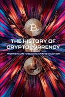 The History of Cryptocurrency: From Bitcoin to Blockchain Revolution B0DYP6VLS6 Book Cover