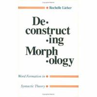 Deconstructing Morphology: Word Formation in Syntactic Theory 0226480631 Book Cover