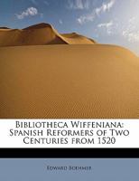 Bibliotheca Wiffeniana: Spanish Reformers of Two Centuries From 1520 1276923066 Book Cover