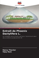 Extrait de Phoenix Dactylifera L.: Un inhibiteur de corrosion vert pour l'aluminium dans des conditions acides de HCl 1N 6206203158 Book Cover