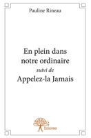 En plein dans notre ordinaire suivi de Appelez-la Jamais (French Edition) 2332670521 Book Cover