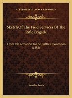 Sketch Of The Field Services Of The Rifle Brigade: From Its Formation To The Battle Of Waterloo 1104378574 Book Cover