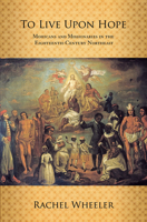 To Live Upon Hope: Mohicans and Missionaries in the Eighteenth-century Northeast 0801478898 Book Cover