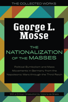 The Nationalization of the Masses: Political Symbolism and Mass Movements in Germany from the Napoleonic Wars through the Third Reich 080149978X Book Cover