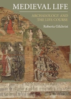 Medieval Life: Archaeology and the Life Course 1783273062 Book Cover