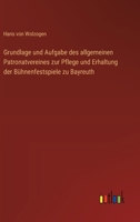 Grundlage und Aufgabe des allgemeinen Patronatvereines zur Pflege und Erhaltung der Bühnenfestspiele zu Bayreuth (German Edition) 3368639919 Book Cover