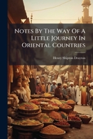 Notes By The Way Of A Little Journey In Oriental Countries... 1271627779 Book Cover