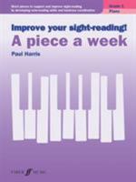 Improve Your Sight-Reading! Piano -- A Piece a Week, Grade 1: Short Pieces to Support and Improve Sight-Reading by Developing Note-Reading Skills and Hand-Eye Coordination 0571539378 Book Cover