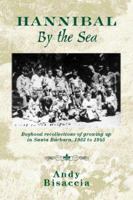 Hannibal by the Sea: Boyhood Recollections of Growing Up in Santa Barbara 1564742520 Book Cover