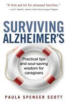 Surviving Alzheimer's: Practical tips and soul-saving wisdom for caregivers 0615936415 Book Cover