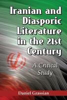 Iranian and Diasporic Literature in the 21st Century: A Critical Study 0786472723 Book Cover