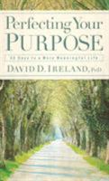 Perfecting Your Purpose: 40 Days to a More Meaningful Life 0446694487 Book Cover