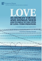 Love as human virtue and human need and its role in the lives of long-term prisoners: A multidisciplinary exploration 164889237X Book Cover