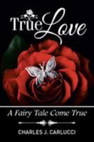 True Love: A Fairy Tale Come True 151440060X Book Cover
