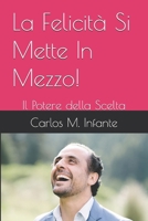 La Felicità Si Mette In Mezzo!: Il Potere della Scelta (Italian Edition) B0DS5DVNLY Book Cover