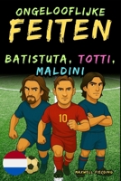 Ongelooflijke feiten over Batistuta, Totti en Maldini - Leeftijd 6 tot 14 jaar: Alles voor jonge voetbalfans: verhalen, records, anekdotes en quizzen ... en Quiz voor Jonge Fans) (Dutch Edition) 1326460862 Book Cover
