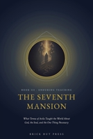 The Seventh Mansion: What Teresa of Avila Taught the World About God, the Soul, and the One Thing Necessary (The Flame and the Castle: A Life of St. Teresa of Avila) B0H9R4MG13 Book Cover