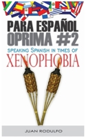 Para Español Oprima #2: Speaking Spanish in Times of Xenophobia B0DSZP9GSS Book Cover