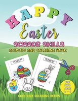 Happy Easter Scissors Skills Activity And Coloring Book For Kids Ages 4-8: Easter Day Coloring And Activity Book For Boys And Girls B08Y3XRWNZ Book Cover