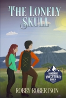 The Lonely Skull: The Fourth Book in the Dangerous Adventures Series B08WZMB8V3 Book Cover