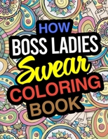 How Boss Ladies Swear Coloring Book: Boss Lady Coloring Book 1670680932 Book Cover