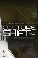 Culture Shift Volume 1: Developing a Culture of Excellence in your Church B0H1M44KY8 Book Cover