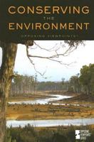 Conserving the Environment (Opposing Viewpoints) 0737733144 Book Cover