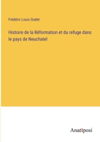 Histoire de la Réformation et du refuge dans le pays de Neuchatel 3382727668 Book Cover