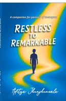 Restless To Remarkable: A companion for parents of teenagers B0GN3F53Q9 Book Cover