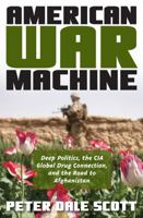 American War Machine: Deep Politics, the CIA Global Drug Connection & the Road to Afghanistan 074255595X Book Cover