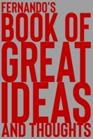 Fernando's Book of Great Ideas and Thoughts: 150 Page Dotted Grid and individually numbered page Notebook with Colour Softcover design. Book format: 6 x 9 in 170534819X Book Cover